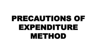PRECAUTIONS OF
EXPENDITURE
METHOD
 