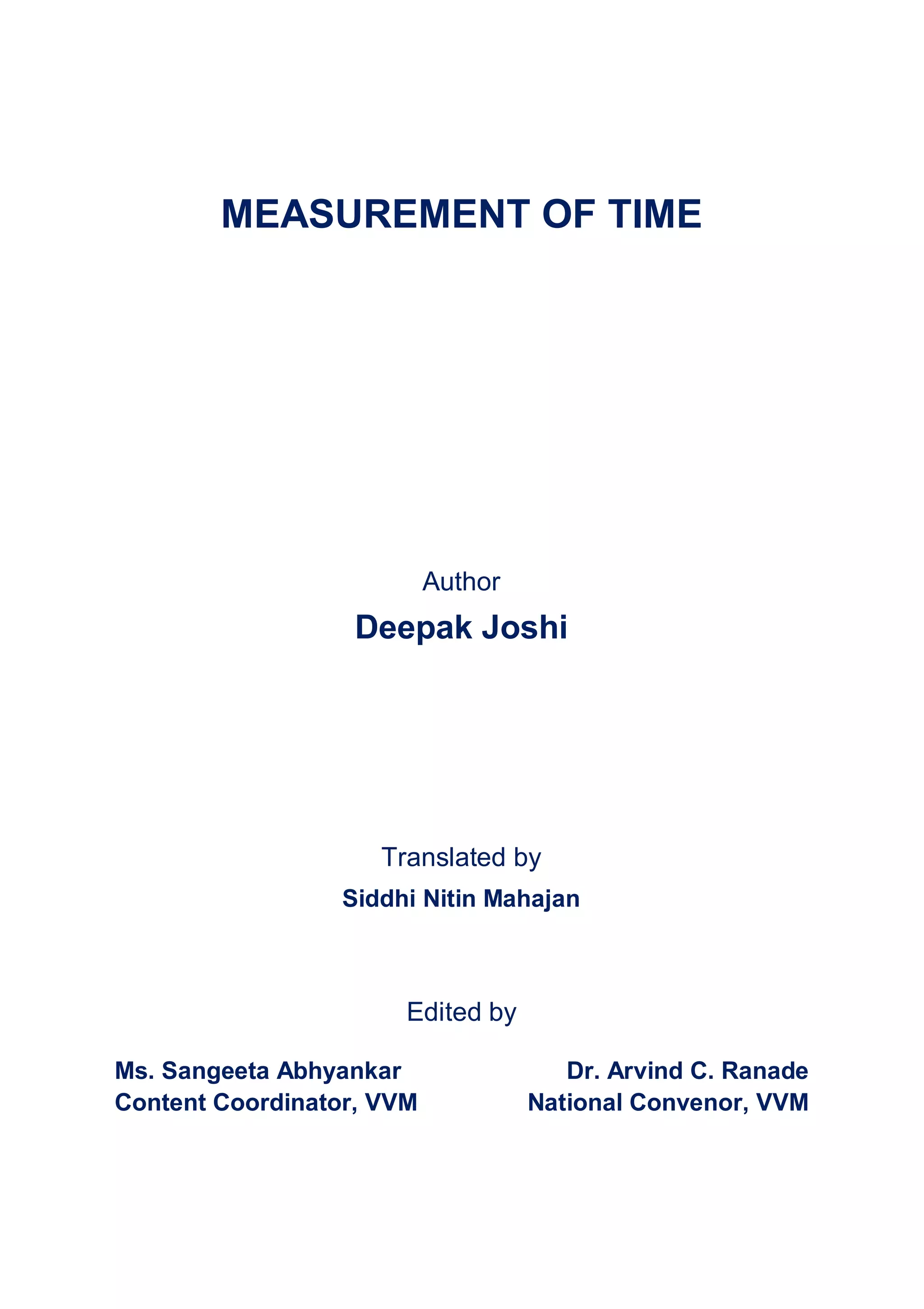 MEASUREMENT OF TIME
Author
Deepak Joshi
Translated by
Siddhi Nitin Mahajan
Edited by
Ms. Sangeeta Abhyankar
Content Coordinator, VVM
Dr. Arvind C. Ranade
National Convenor, VVM
 