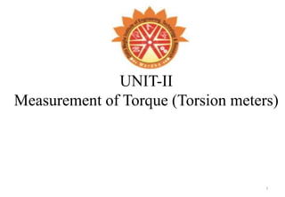 UNIT-II
Measurement of Torque (Torsion meters)
1
 