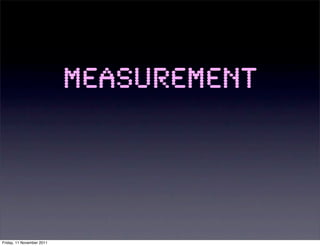 Measurement




Friday, 11 November 2011
 