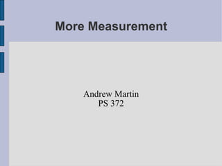 More Measurement ,[object Object],[object Object]