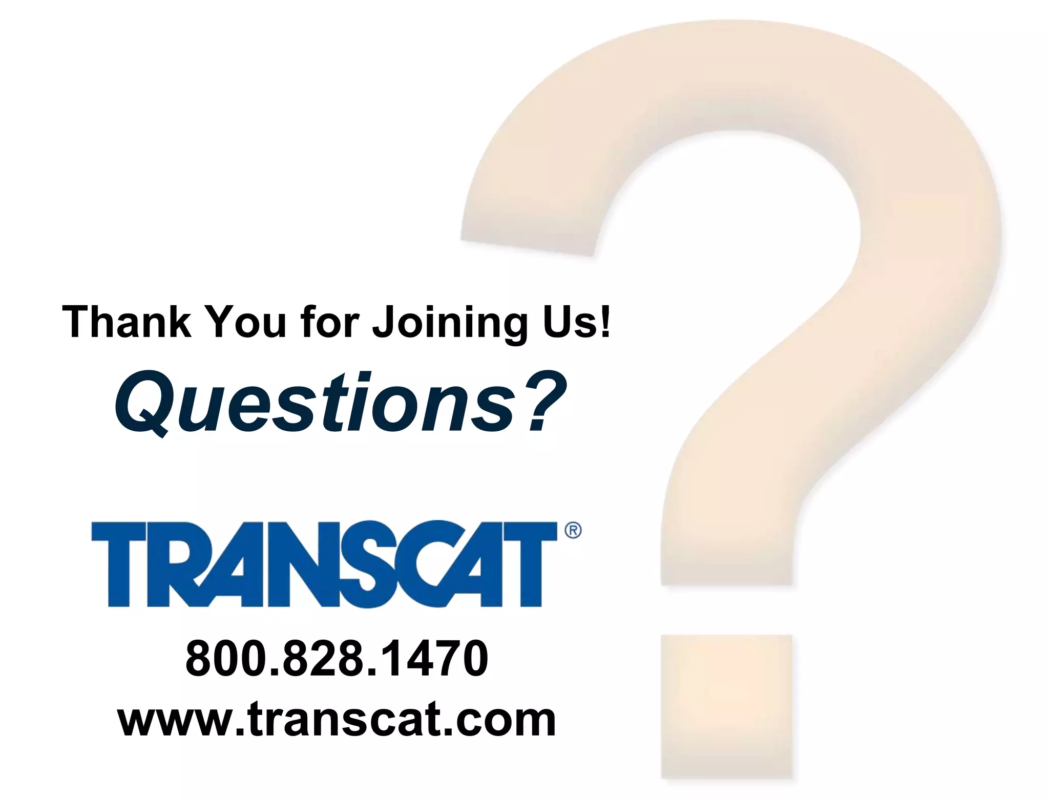 Thank You for Joining Us!
800.828.1470
www.transcat.com
Questions?
 