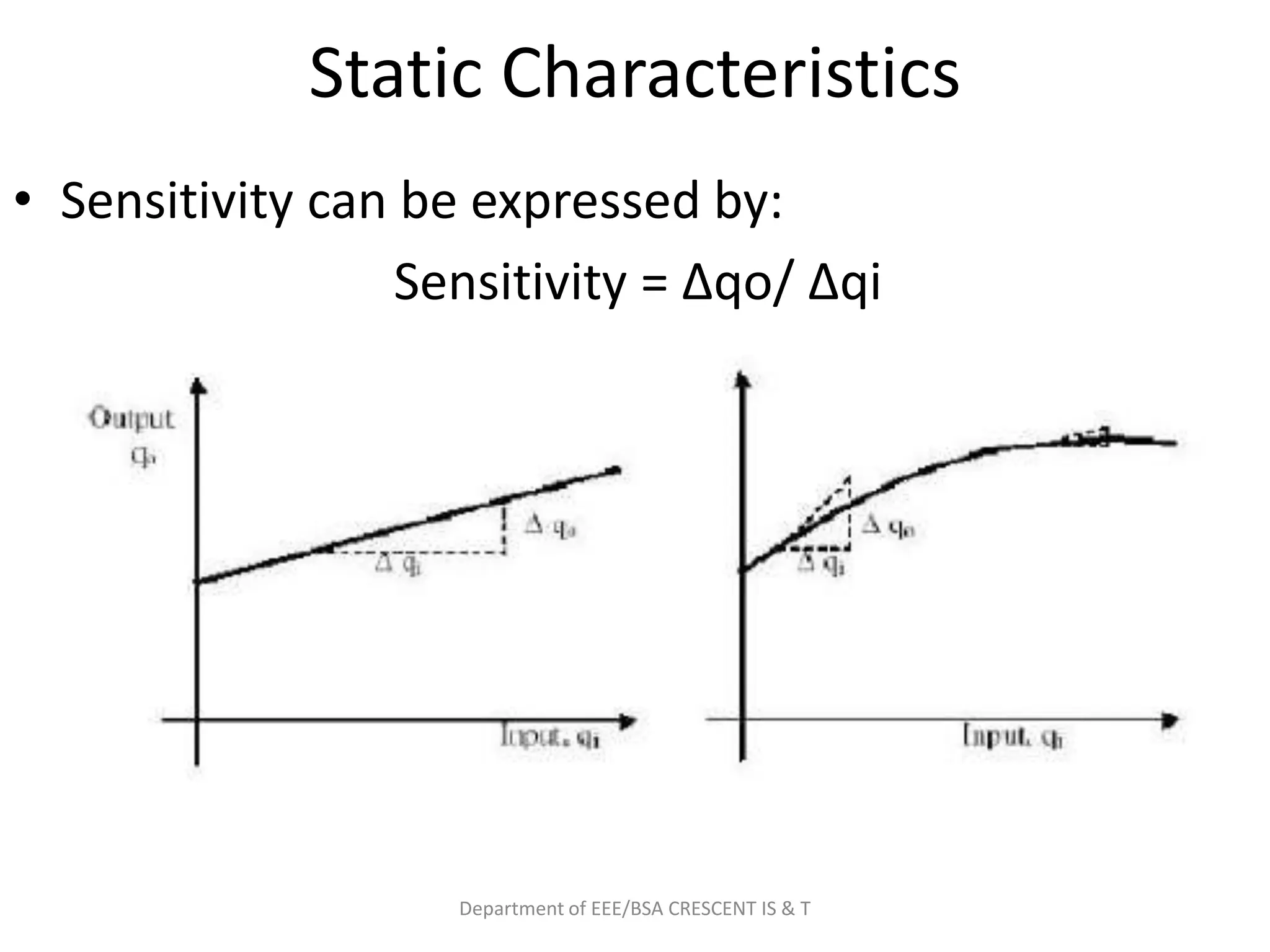 Static Characteristics
• Sensitivity can be expressed by:
Sensitivity = Δqo/ Δqi
Department of EEE/BSA CRESCENT IS & T
 