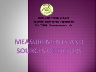 Islamic University of Gaza
Industrial Engineering Department
EIND3102: Measurements Lab
 