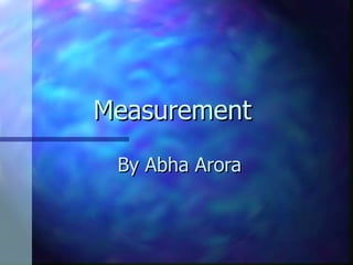 Measurement  By Abha Arora 
