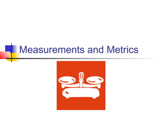 Measurements and Metrics
 