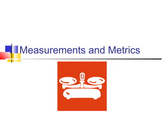 Measurements and Metrics
 