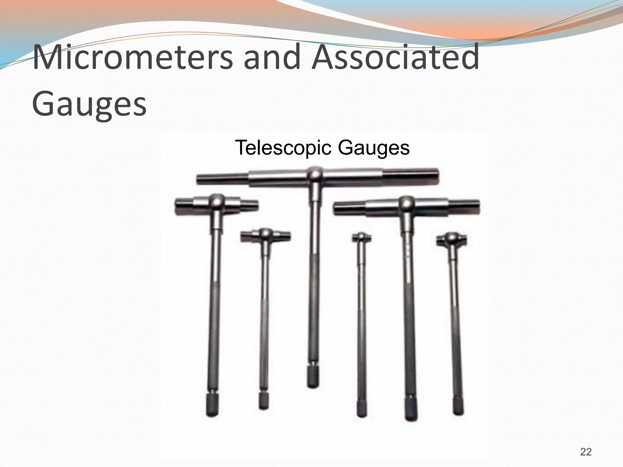 Micrometers and Associated
Gauges
22
Telescopic Gauges
 