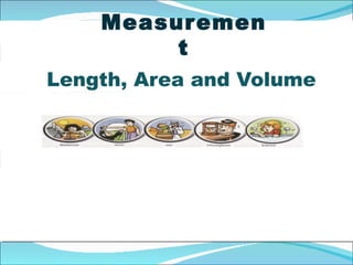 Measurements, length, area and volume