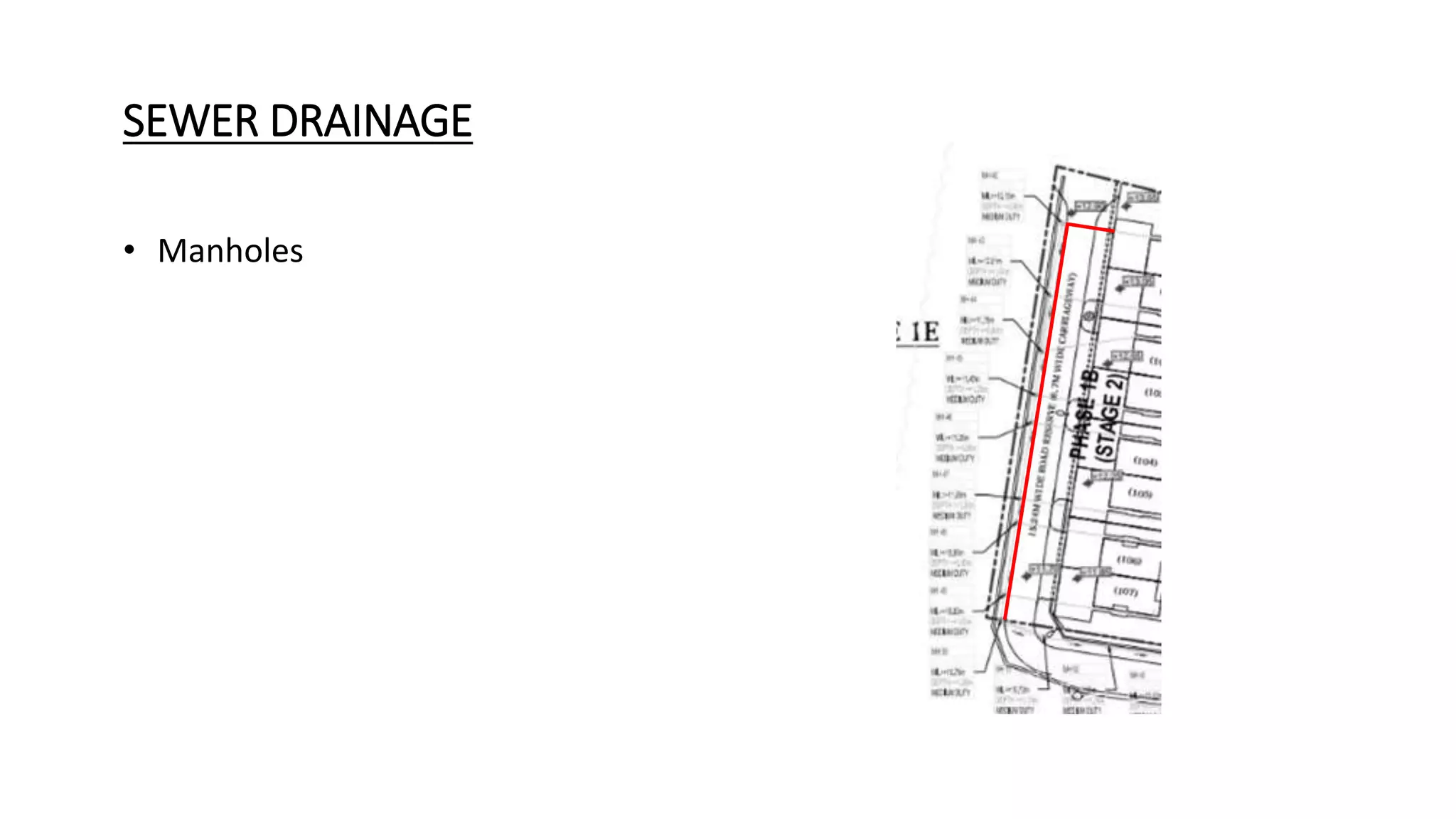 SEWER DRAINAGE
• Manholes
 