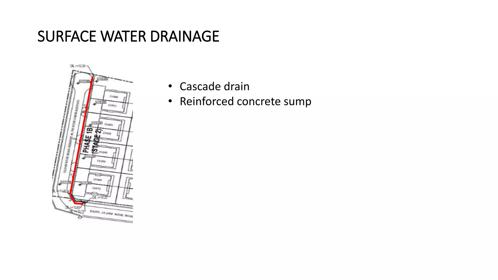 SURFACE WATER DRAINAGE
• Cascade drain
• Reinforced concrete sump
 