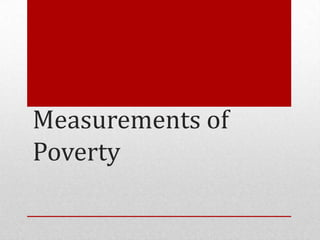 Measurements of
Poverty

 