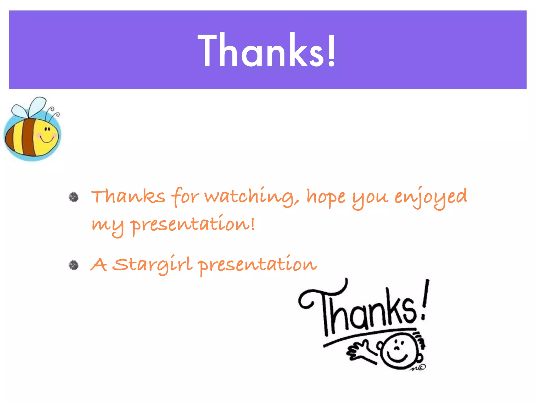 Thanks!


Thanks for watching, hope you enjoyed
my presentation!
A Stargirl presentation
 