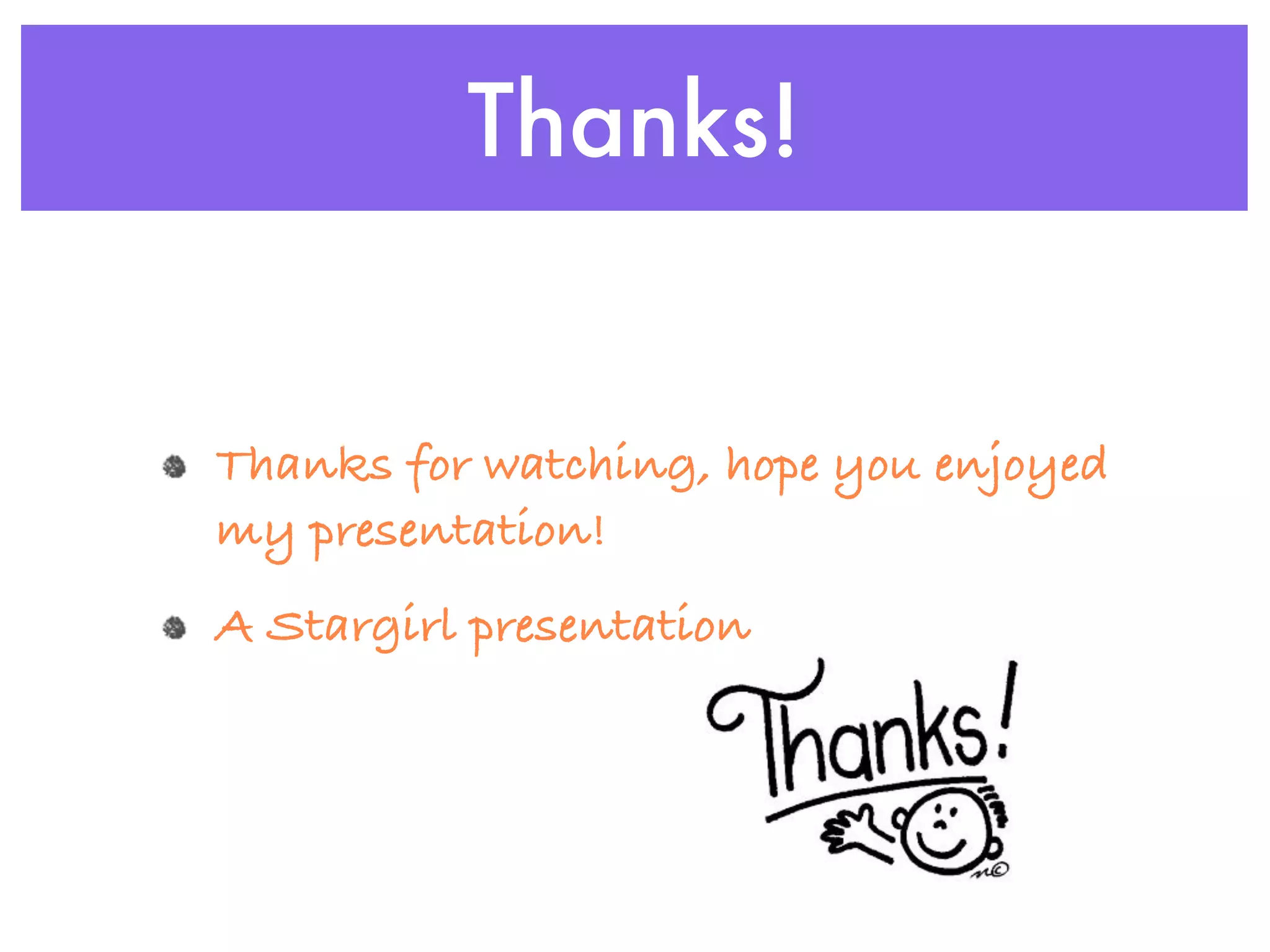 Thanks!


Thanks for watching, hope you enjoyed
my presentation!
A Stargirl presentation
 