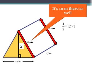 17 m
10 m
12 m
?12
2
1

x
Now if it’s 10 m
here
 