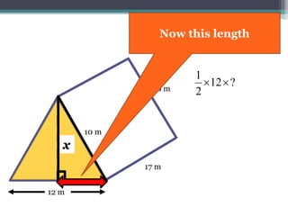 17 m
10 m
12 m
?12
2
1

x
10 m
It’s 10 m there as
well
 