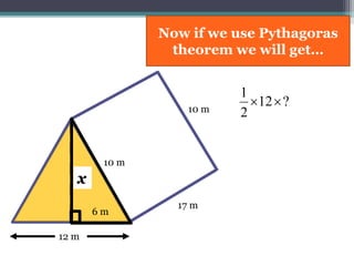 17 m
10 m
12 m
?12
2
1

x
10 m
12 m
So 12 ÷ 2 = 6 m
6 m
 