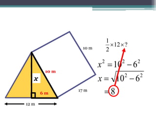 17 m
10 m
12 m
?12
2
1

xx
10 m10 m
6 m
222
610 x
22
610 x
8
 