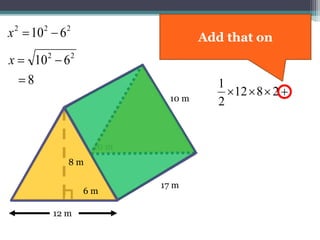 17 m
10 m
2812
2
1

10 m
6 m
12 m
22
610 x
222
610 x
8
8 m
Now find the area of
the Right Side
 