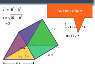 17 m
10 m
 2812
2
1
10 m
6 m
12 m
22
610 x
222
610 x
8
8 m
1710
The Left Side is the
same as the Right Side
 