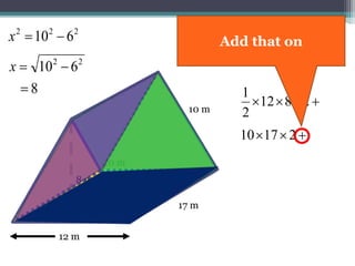 17 m
10 m
 2812
2
1
10 m
6 m
12 m
22
610 x
222
610 x
8
8 m
21710 
And finally find the
Bottom Area
 