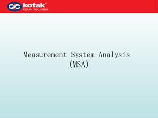 Measurement System Analysis   (MSA) 