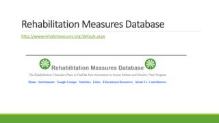 Rehabilitation Measures Database
http://www.rehabmeasures.org/default.aspx
 