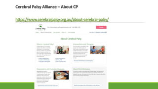 Cerebral Palsy Alliance – About CP
https://www.cerebralpalsy.org.au/about-cerebral-palsy/
 