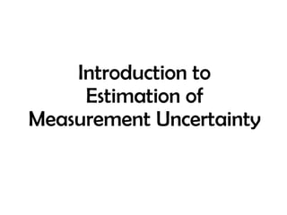 Introduction to
Estimation of
Measurement Uncertainty
 