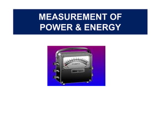 MEASUREMENT OF
POWER & ENERGY
 