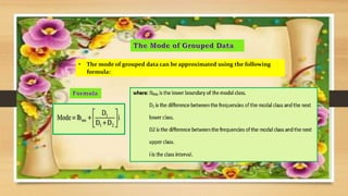  Mean can be calculated for any set of numerical data, so it always exists.
 A set of numerical data has one and only on...