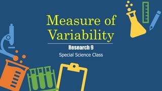Measure of
Variability
Research 9
Special Science Class
 
