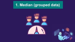 1. Median (grouped data)
 
