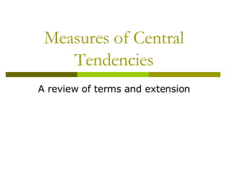 Measures of Central Tendencies A review of terms and extension 