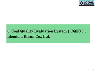 3. Coal Quality Evaluation System（CQES）,
Idemitsu Kosan Co., Ltd.
25
 