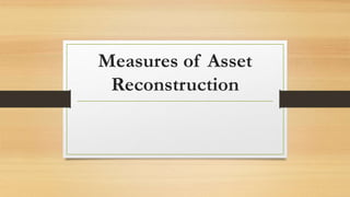 Measures of Asset
Reconstruction
 