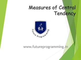 Measures of Central
Tendency
www.futureprogramming.in
 