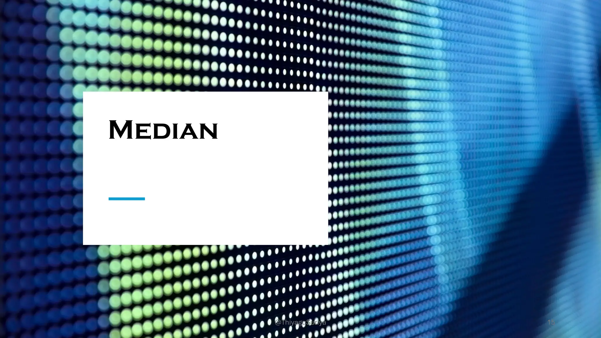 Median
15
@ThiyaguSuriya
 