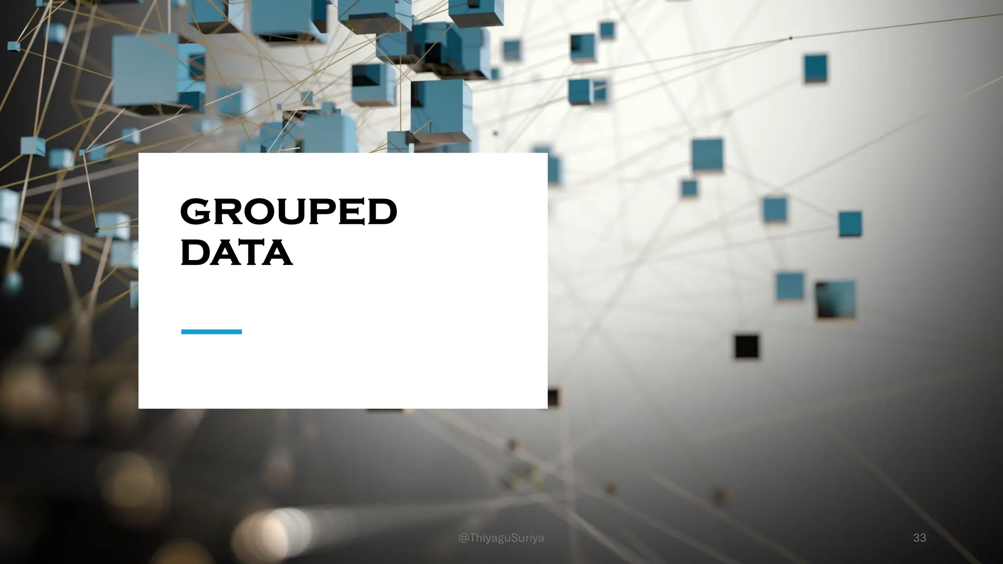 GROUPED
DATA
33
@ThiyaguSuriya
 