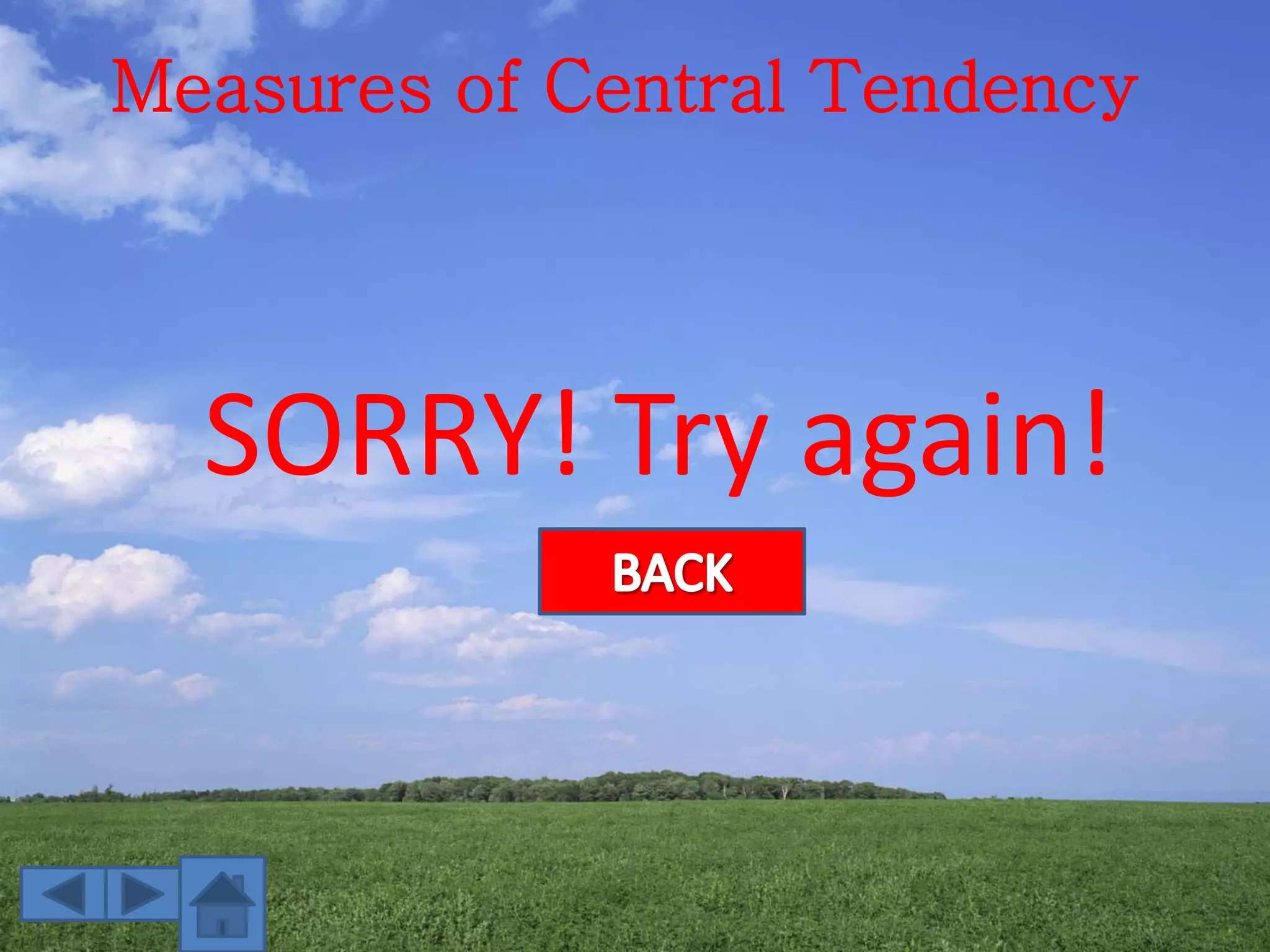 Measures of Central Tendency
SORRY! Try again!
 
