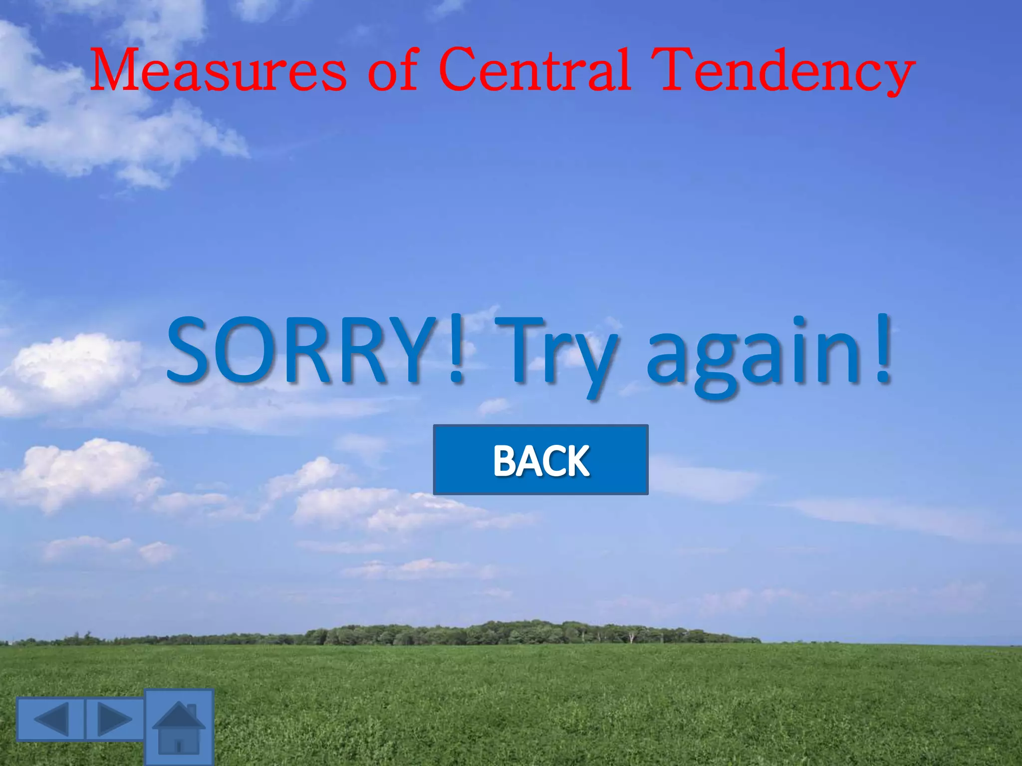 Measures of Central Tendency
SORRY! Try again!
 