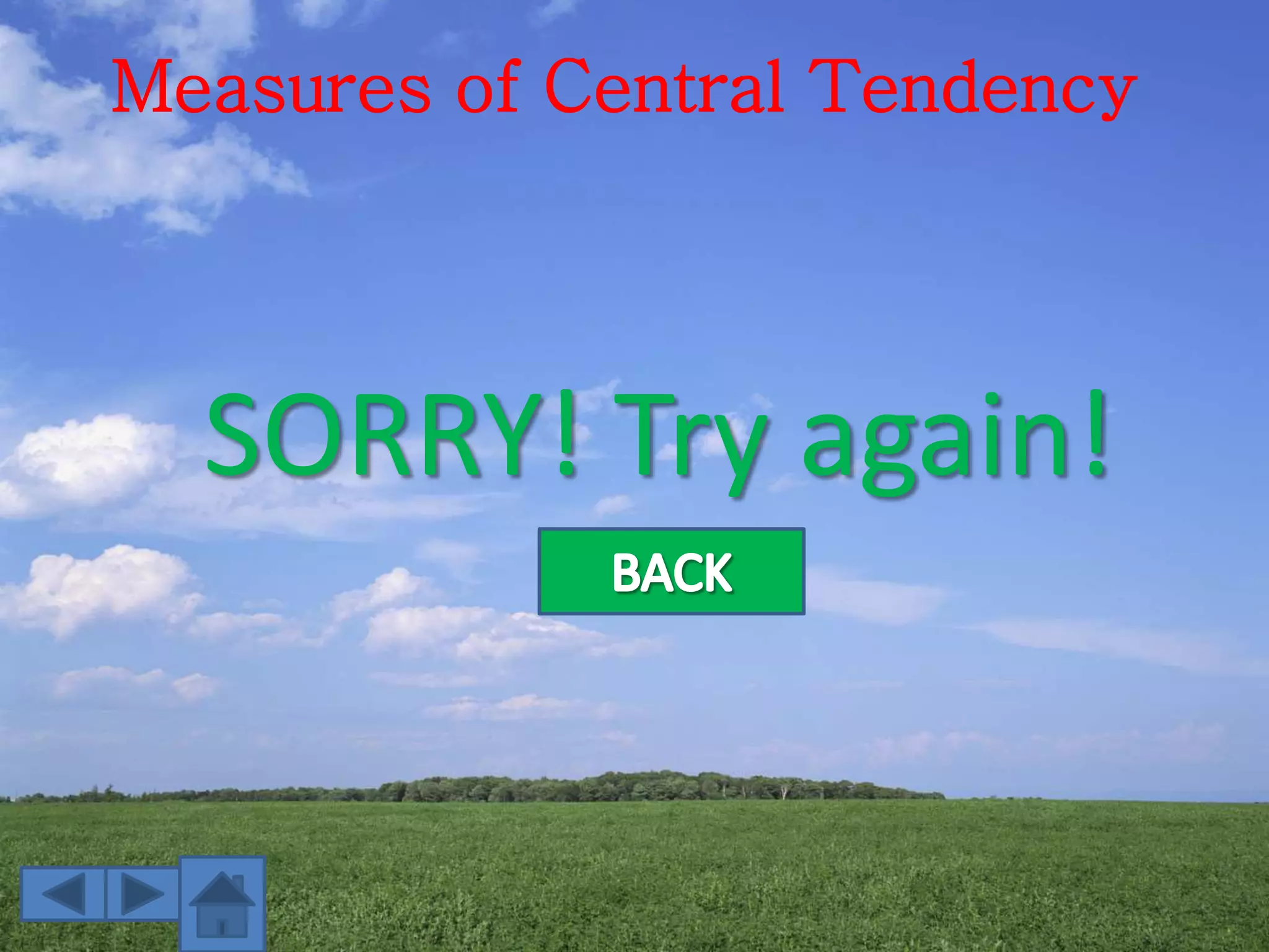 Measures of Central Tendency
SORRY! Try again!
 