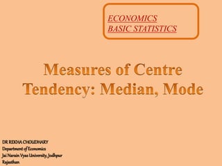 DR REKHACHOUDHARY
Department of Economics
Jai NarainVyas University,Jodhpur
Rajasthan
ECONOMICS
BASIC STATISTICS
 