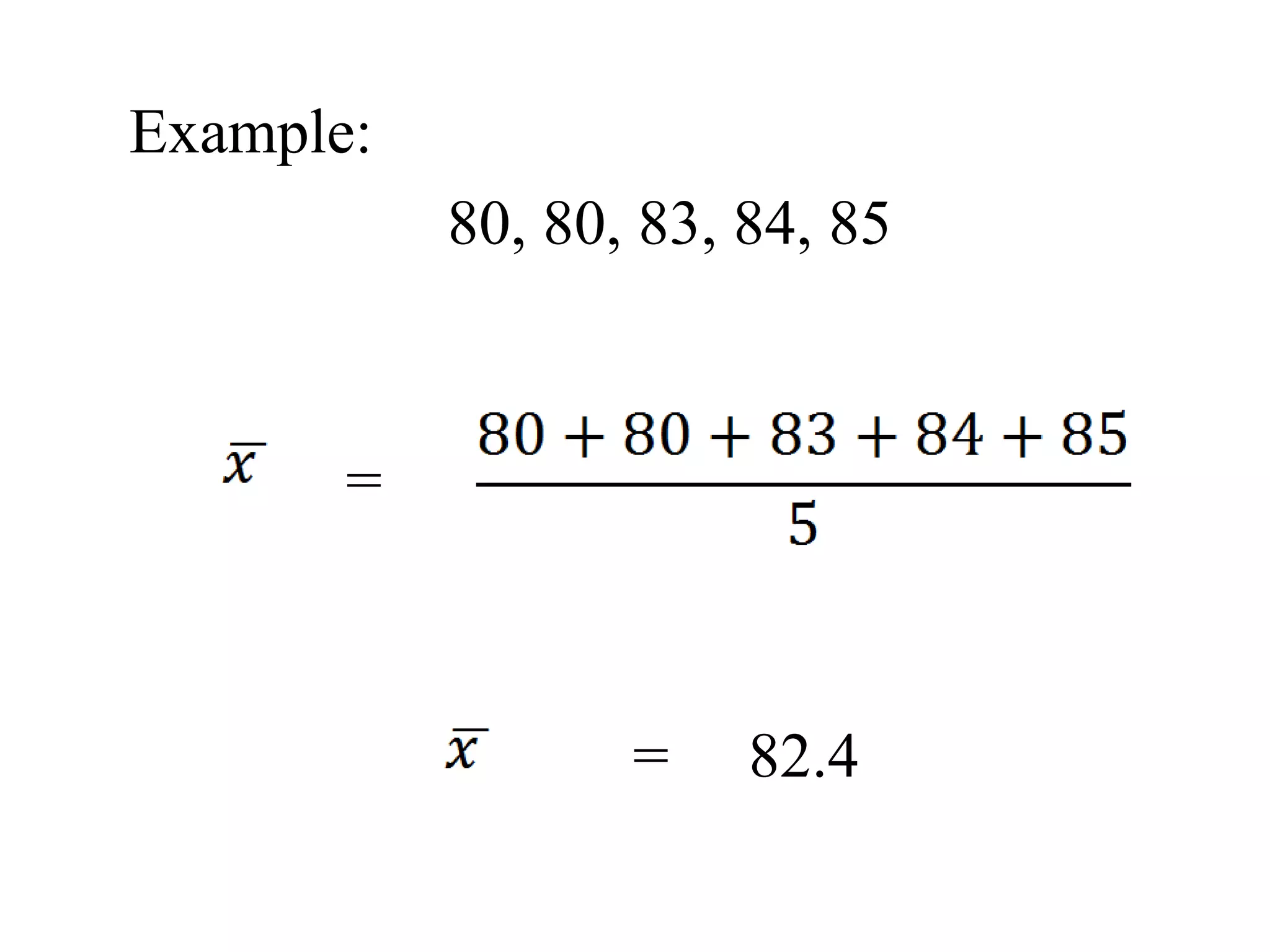 Example:
80, 80, 83, 84, 85
=
= 82.4
 