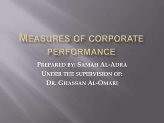 Measures of corporate performance Prepared by: Samah Al-Adra Under the supervision of:  Dr. Ghassan Al-Omari 