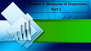 Chapter 5: Measures of Dispersions
Part-1
 