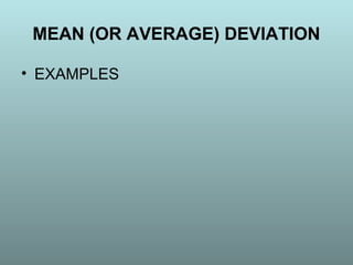 • EXAMPLES
MEAN (OR AVERAGE) DEVIATION
 