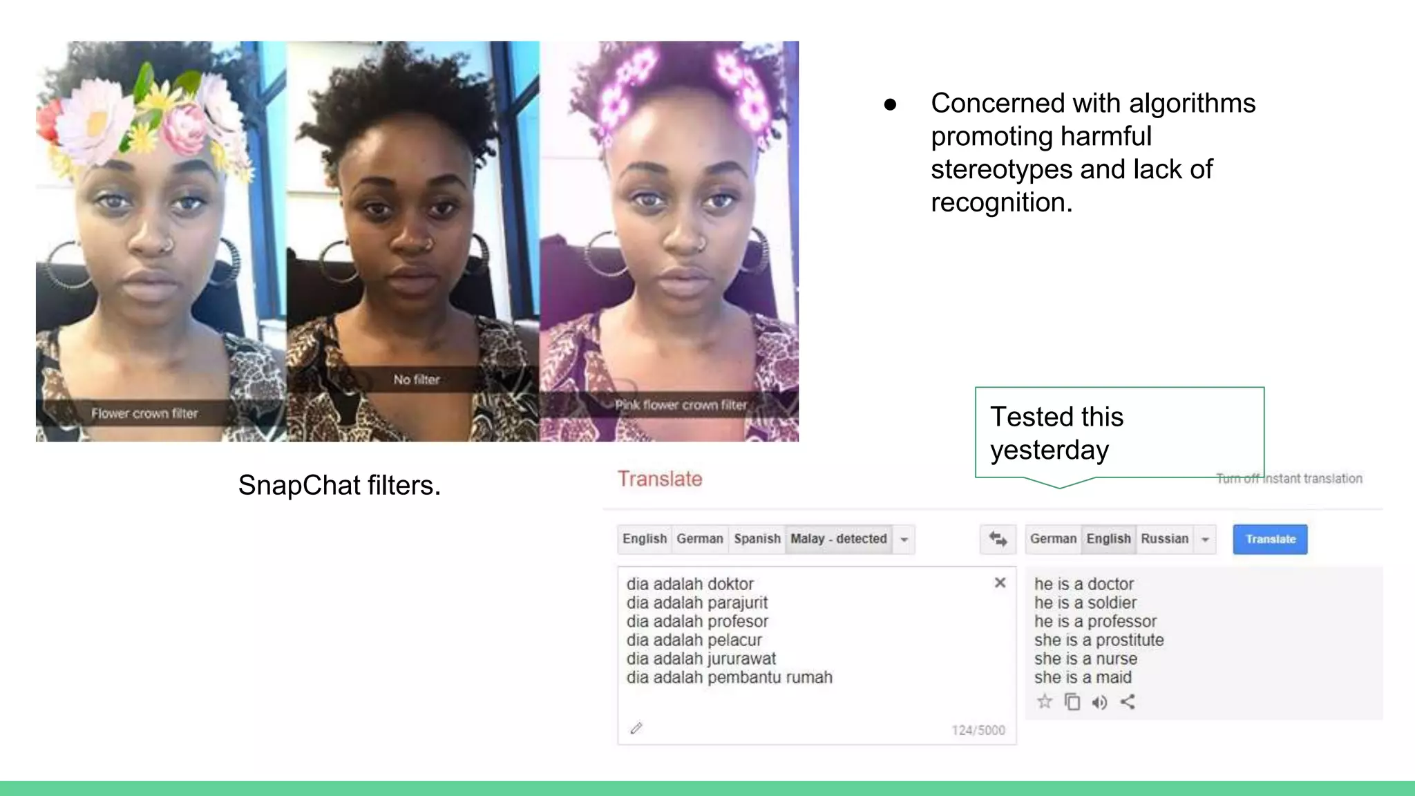 ● Concerned with algorithms
promoting harmful
stereotypes and lack of
recognition.
SnapChat filters.
Tested this
yesterday
 
