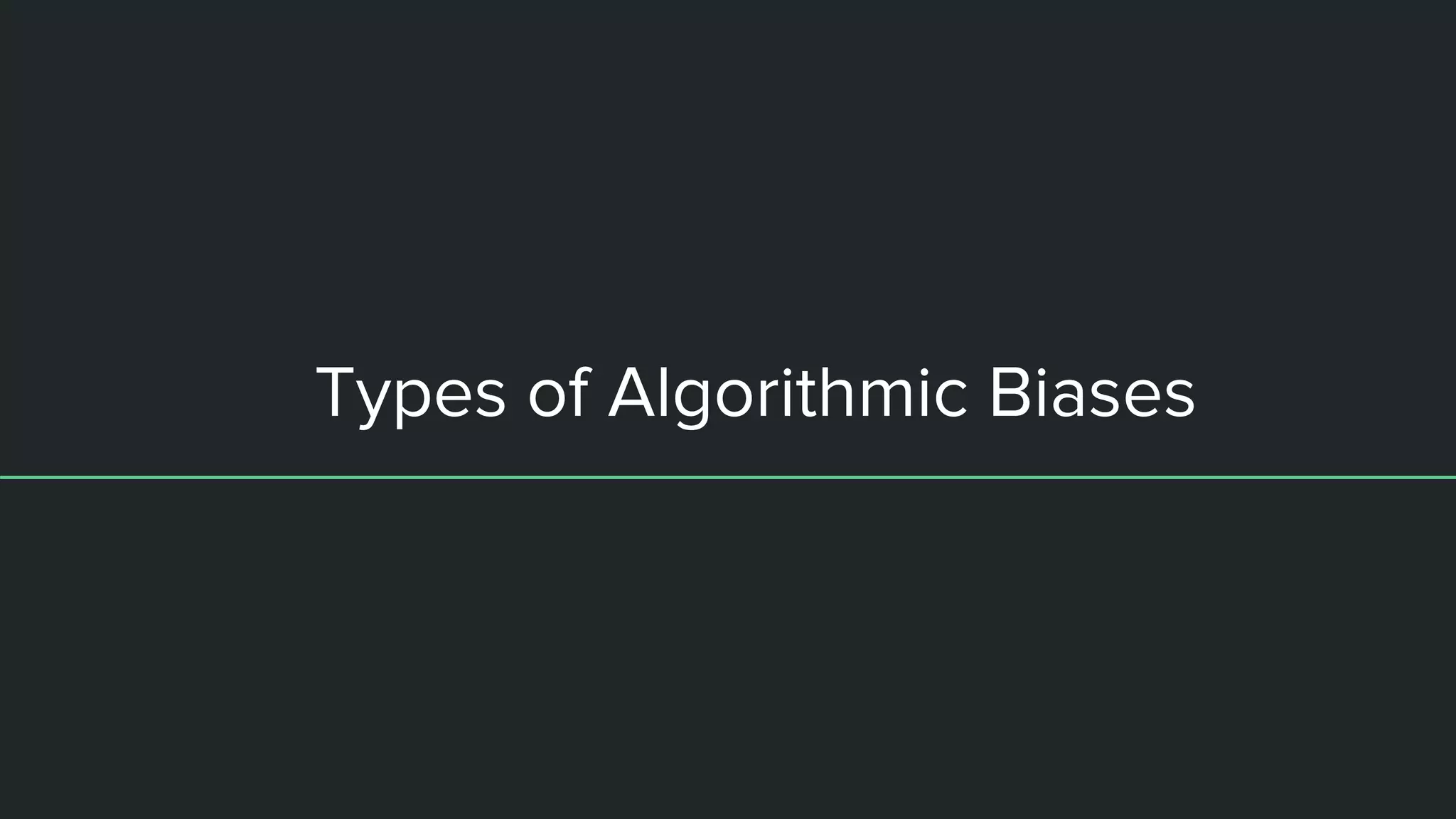 Types of Algorithmic Biases
 