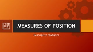 MEASURES OF POSITION
Descriptive Statistics
 